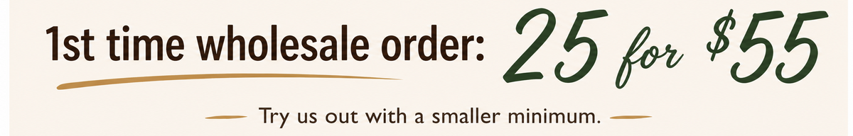 A promotional banner with the text '1st time wholesale order: 25 for $55' and smaller text 'Try us out with a smaller minimum.' on a light beige background.