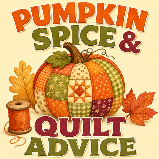 A square graphic design with the text 'PUMPKIN SPICE & QUILT ADVICE' in large autumn-themed letters around a patchwork pumpkin, with a spool of orange thread and two fall leaves on a cream background.
