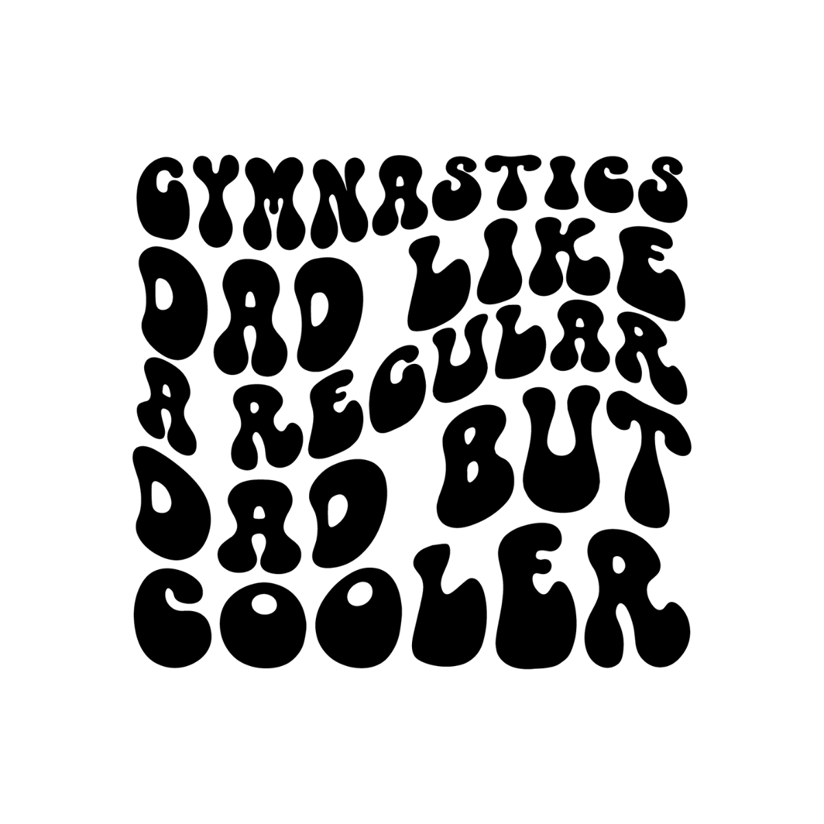 Black text on a white background with humorous quote about gymnastics dad-handcrafted by Pixie Printed, made with love in the USA. ✨