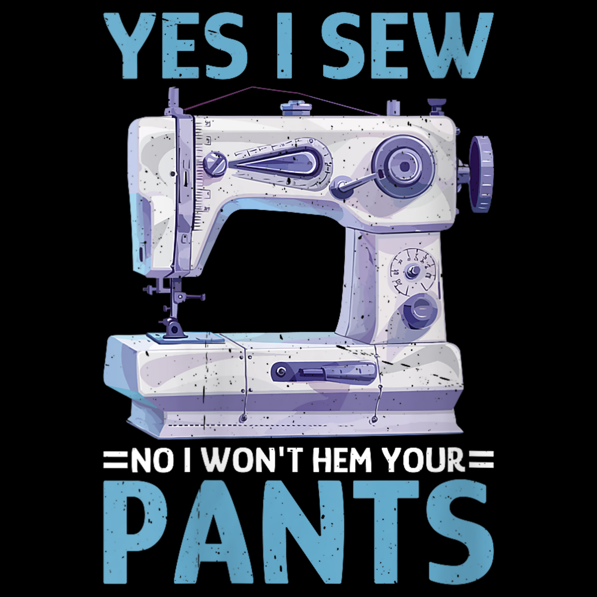 Sewing machine graphic with text 'YES I SEW' and 'NO I WON'T HEM YOUR PANTS' on a black background.  Pixie Printed handcrafted photo magnets — unique personalized gifts made with heart. ❤️