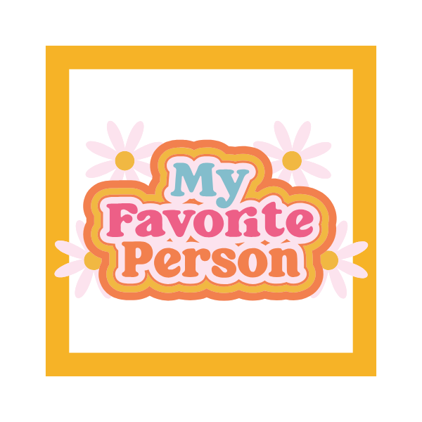 Decorative text 'My Favorite Person' with flowers and a yellow border on a white background